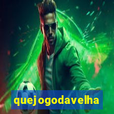 quejogodavelha