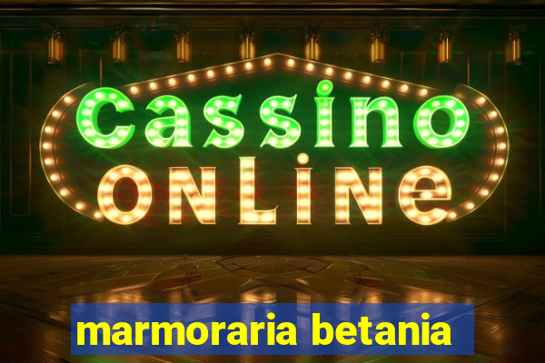 marmoraria betania