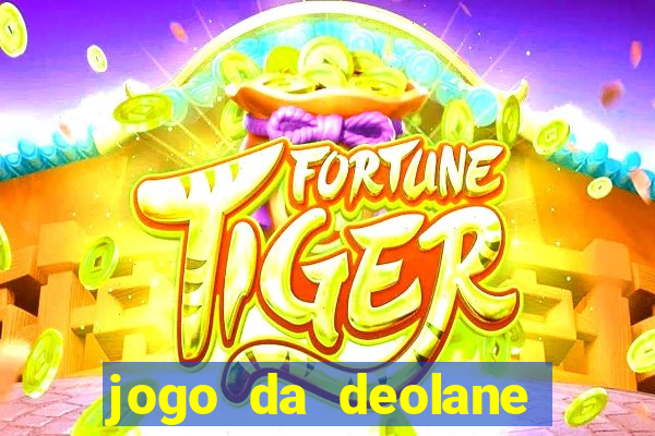 jogo da deolane que ganha dinheiro