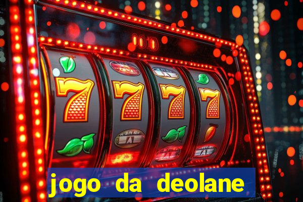 jogo da deolane que ganha dinheiro