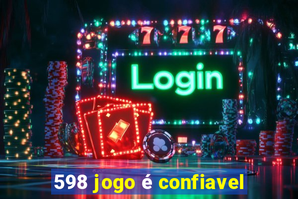 598 jogo é confiavel