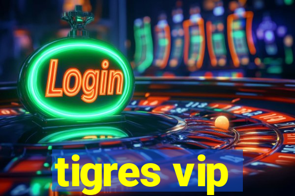 tigres vip