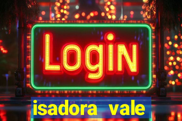 isadora vale reclame aqui