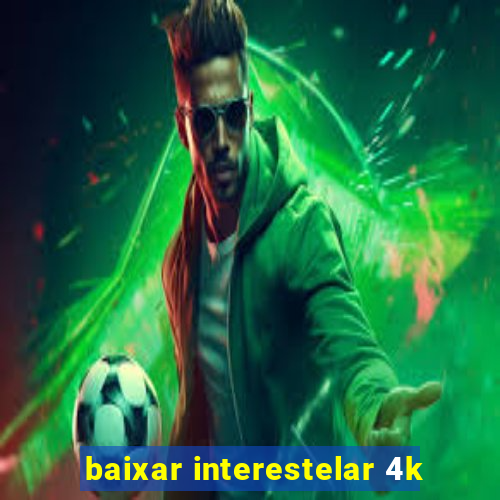 baixar interestelar 4k