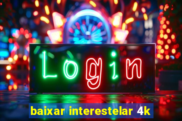 baixar interestelar 4k