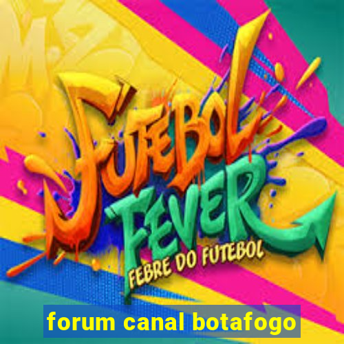 forum canal botafogo