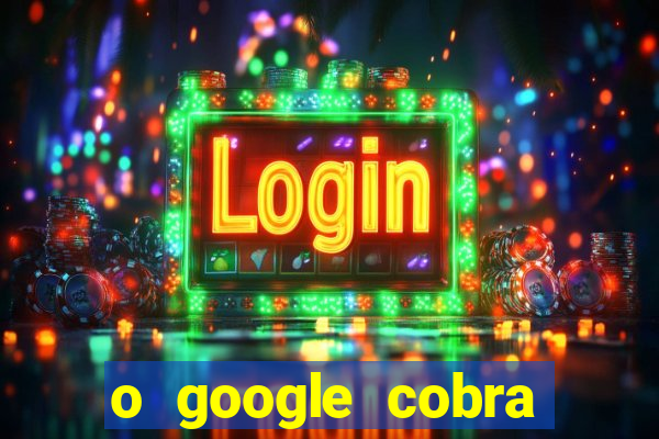 o google cobra taxa de saque de jogos