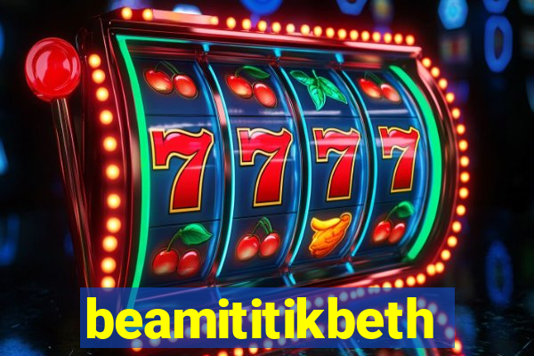 beamititikbeth