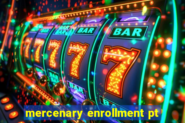 mercenary enrollment pt