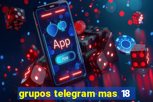 grupos telegram mas 18