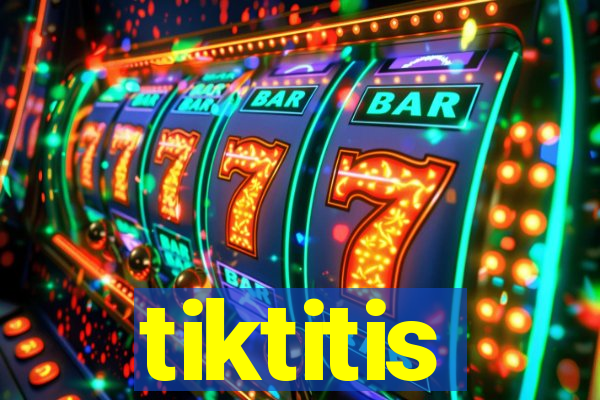 tiktitis