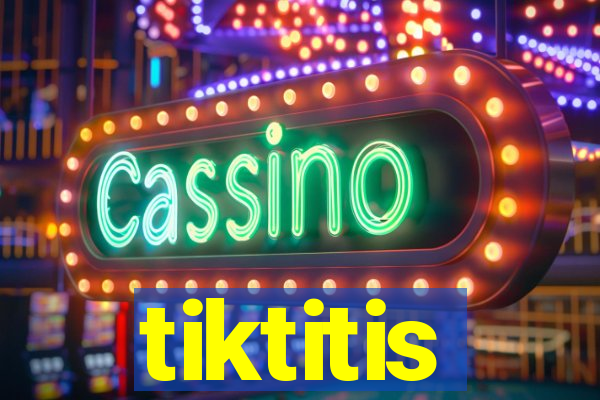 tiktitis