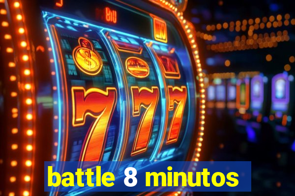 battle 8 minutos