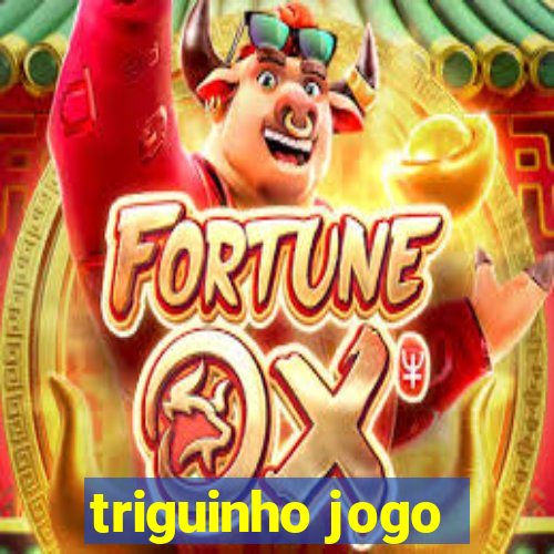 triguinho jogo