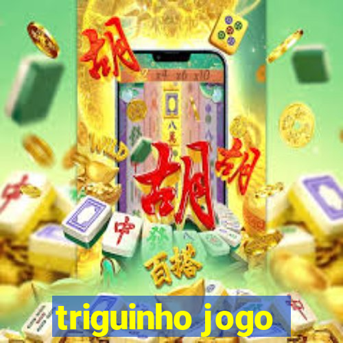 triguinho jogo