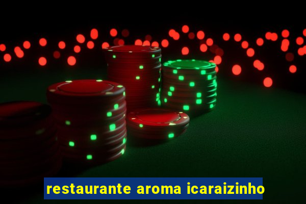 restaurante aroma icaraizinho