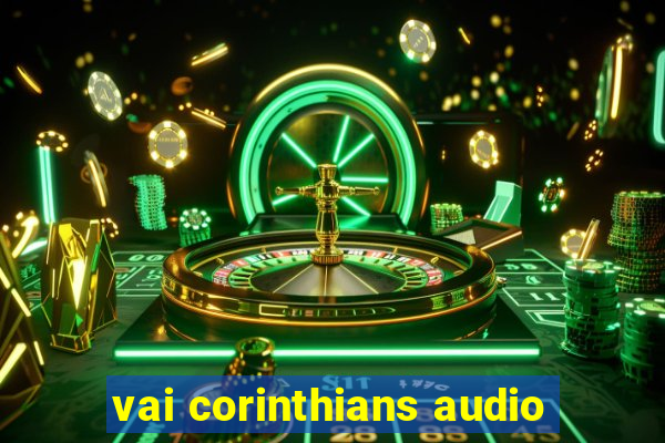 vai corinthians audio