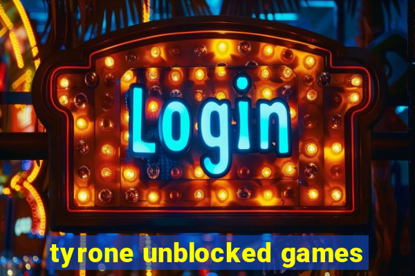 tyrone unblocked games