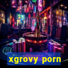 xgrovy porn