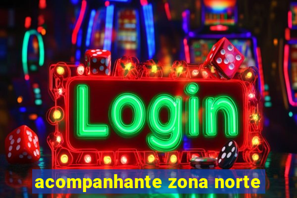 acompanhante zona norte