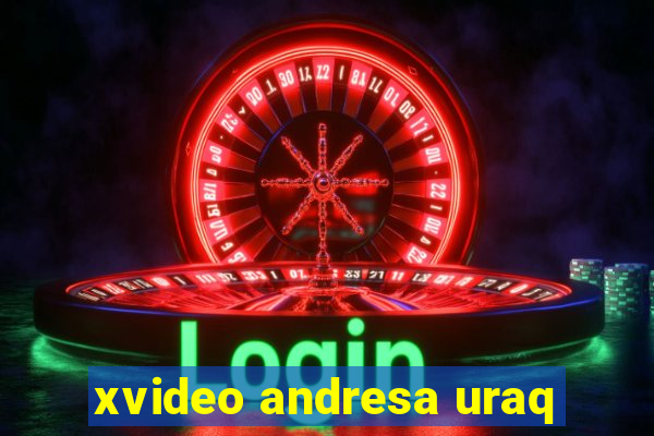 xvideo andresa uraq