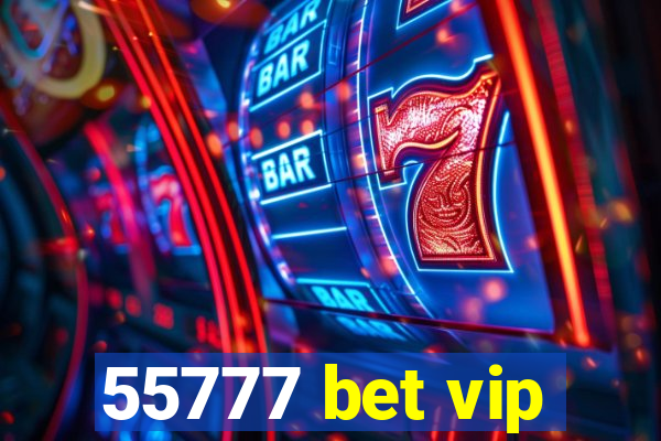 55777 bet vip