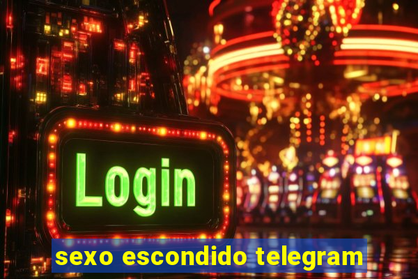 sexo escondido telegram