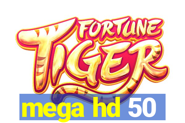 mega hd 50