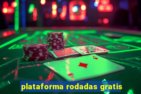 plataforma rodadas gratis