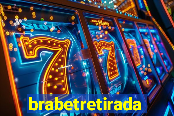 brabetretirada