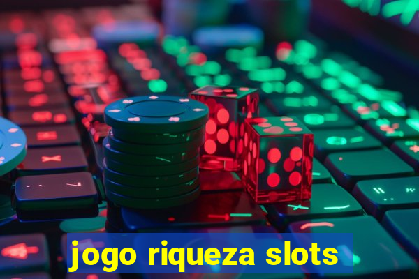 jogo riqueza slots