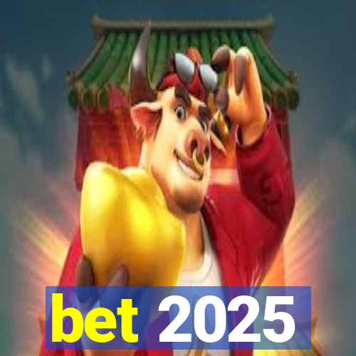 bet 2025