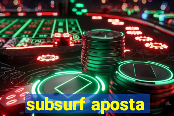 subsurf aposta