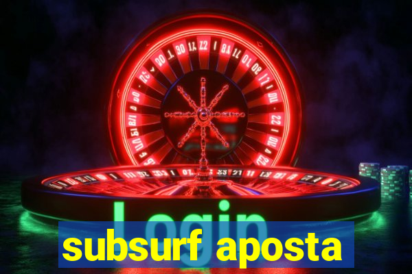 subsurf aposta