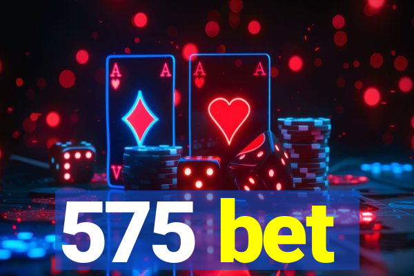 575 bet