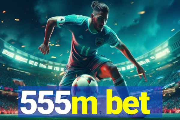 555m bet