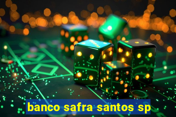 banco safra santos sp