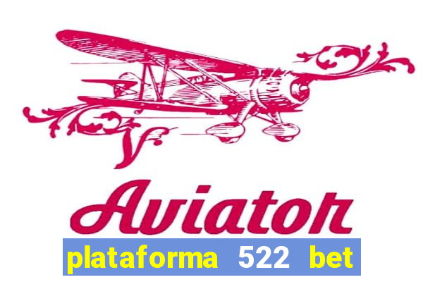 plataforma 522 bet 茅 confi谩vel