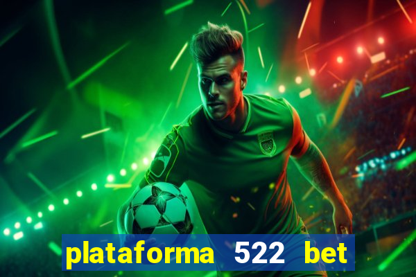 plataforma 522 bet 茅 confi谩vel