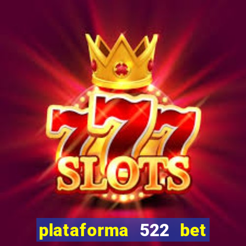 plataforma 522 bet 茅 confi谩vel