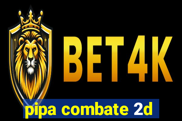 pipa combate 2d