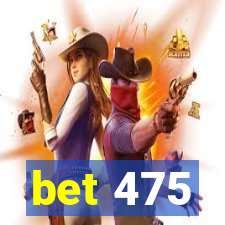 bet 475