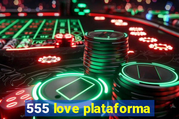 555 love plataforma