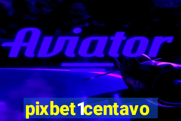 pixbet1centavo