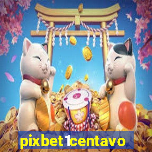 pixbet1centavo