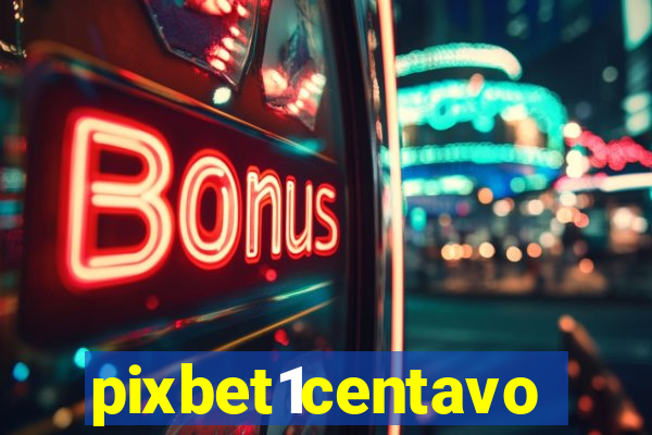 pixbet1centavo