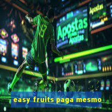 easy fruits paga mesmo