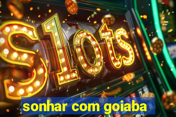 sonhar com goiaba