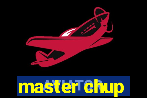 master chup