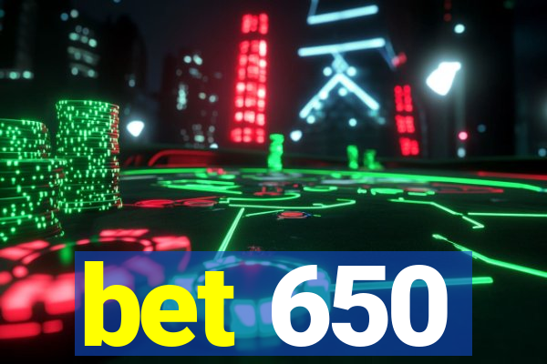 bet 650